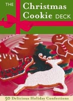 The Christmas Cookies Deck: 50 Delicious Holiday Confections