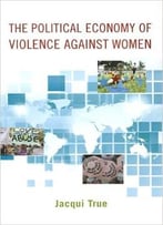 The Political Economy Of Violence Against Women