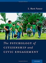 The Psychology Of Citizenship And Civic Engagement By S. Mark Pancer