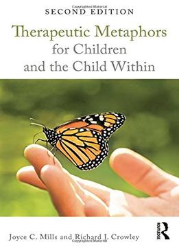 Therapeutic Metaphors For Children And The Child Within, 2 Edition