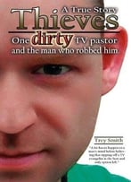 Thieves: One Dirty Tv Pastor And The Man Who Robbed Him