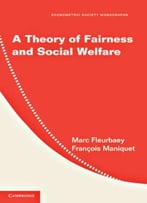 A Theory Of Fairness And Social Welfare By François Maniquet