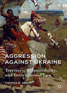 Aggression Against Ukraine (American Foreign Policy In The 21St Century)
