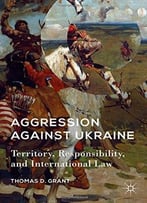 Aggression Against Ukraine (American Foreign Policy In The 21st Century)