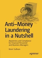 Anti-Money Laundering In A Nutshell: Awareness And Compliance For Financial Personnel And Business Managers