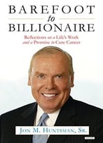 Barefoot To Billionaire: Reflections On A Life’S Work And A Promise To Cure Cancer