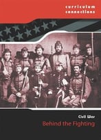 Behind The Fighting (Curriculum Connections: Civil War) By Tim Cooke
