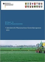 Berichte Zu Pflanzenschutzmitteln: Jahresbericht Pflanzenschutz-Kontrollprogramm 2013