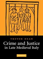Crime And Justice In Late Medieval Italy By Trevor Dean
