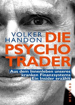 Die Psycho-Trader: Aus Dem Innenleben Unseres Kranken Finanzsystems. Ein Insider Erzählt