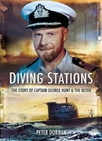 Diving Stations: The Story Of Captain George Hunt And The Ultor