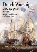 Dutch Warships In The Age Of Sail 1600 – 1714
