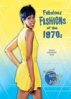 Fabulous Fashions Of The 1970s (Fabulous Fashions Of The Decades) By Felicia Lowenstein Niven
