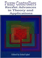 Fuzzy Controllers: Recent Advances In Theory And Applications Ed. By Sohail Iqbal