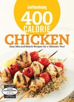 Good Housekeeping 400 Calorie Chicken: Easy Mix-And-Match Recipes For A Skinnier You!
