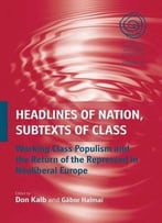 Headlines Of Nation, Subtexts Of Class: Working-Class Populism And The Return Of The Repressed In Neoliberal Europe