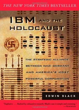 Ibm And The Holocaust: The Strategic Alliance Between Nazi Germany And America’S Most Powerful Corporation