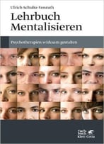 Lehrbuch Mentalisieren: Psychotherapien Wirksam Gestalten