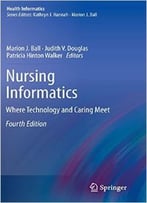 Nursing Informatics: Where Technology And Caring Meet