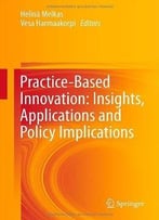 Practice-Based Innovation: Insights, Applications And Policy Implications