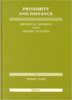 Proximity And Distance: Medieval Hebrew And Arabic Poetry By Joseph Tobi, Murray Rosovsky