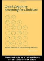 Quick Cognitive Screening For Clinicians: Mini-Mental, Clock-Drawing And Other Brief Tests By Kenneth I. Shulman