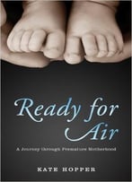 Ready For Air: A Journey Through Premature Motherhood