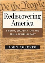 Rediscovering America: Liberty, Equality And The Crisis Of Democracy