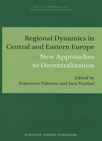 Regional Dynamics In Central And Eastern Europe: New Approaches To Decentralization