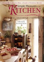Simple Pleasures Of The Kitchen: Recipes, Crafts And Comforts From The Heart