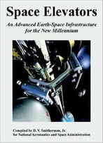 Space Elevators: An Advanced Earth-Space Infrastructure For The New Millennium By D. V. Smitherman. Jr.