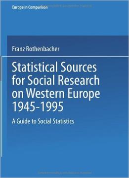 Statistical Sources For Social Research On Western Europe 1945-1995 By Franz Rothenbacher