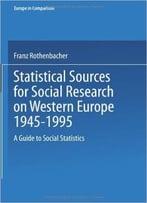 Statistical Sources For Social Research On Western Europe 1945-1995 By Franz Rothenbacher