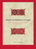Studies In Matthew’S Gospel: Literary Design, Intertextuality, And Social Setting