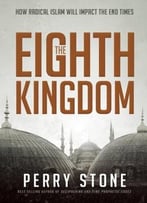 The Eighth Kingdom: How Radical Islam Will Impact The End Times