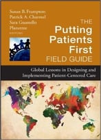 The Putting Patients First Field Guide: Global Lessons In Designing And Implementing Patient-Centered Care