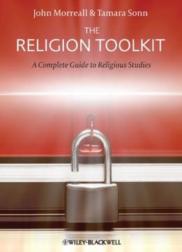 The Religion Toolkit: A Complete Guide To Religious Studies By Tamara Sonn