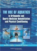 The Use Of Aquatics In Orthopedics And Sports Medicine Rehabilitation And Physical Conditioning
