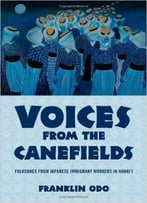 Voices From The Canefields: Folksongs From Japanese Immigrant Workers In Hawai’I
