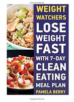 Weight Watchers: Lose Weight Fast With 7-Day Clean Eating Meal Plan