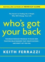 Who’S Got Your Back: The Breakthrough Program To Build Deep, Trusting Relationships That Create Success…