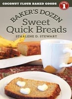 Baker’S Dozen Sweet Quick Breads (Coconut Flour Baked Goods Book 1)