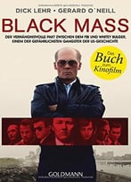 Black Mass: Der Verhängnisvolle Pakt Zwischen Dem Fbi Und Whitey Bulger, Einem Der Gefährlichsten Gangster Der Us-Geschichte