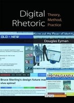 Digital Rhetoric: Theory, Method, Practice (Digital Humanities)