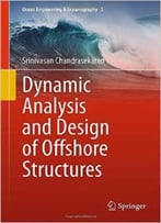 Dynamic Analysis And Design Of Offshore Structures (Ocean Engineering & Oceanography)