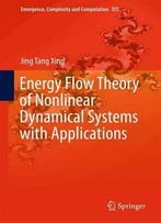 Energy Flow Theory Of Nonlinear Dynamical Systems With Applications (Emergence, Complexity And Computation)