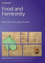 Food And Femininity (Contemporary Food Studies: Economy, Culture And Politics)