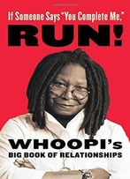 If Someone Says You Complete Me, Run!: Whoopi’S Big Book Of Relationships