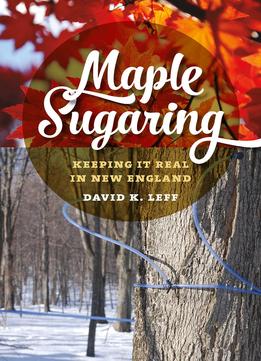 Maple Sugaring: Keeping It Real In New England