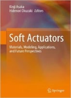 Soft Actuators: Materials, Modeling, Applications, And Future Perspectives